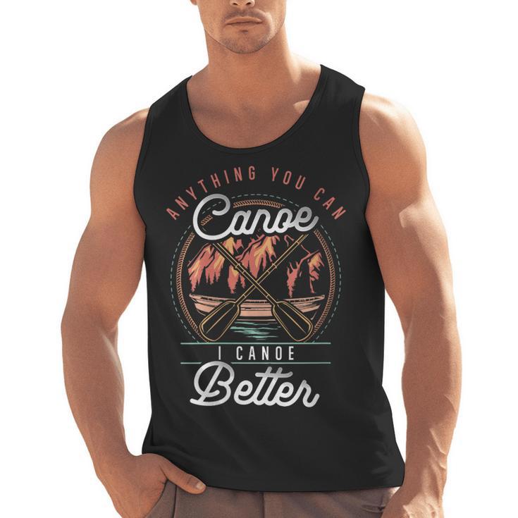 Women's Anything You Canoe I Canoe Better Kayak Canoeing Boat Lovers Men Tank Top