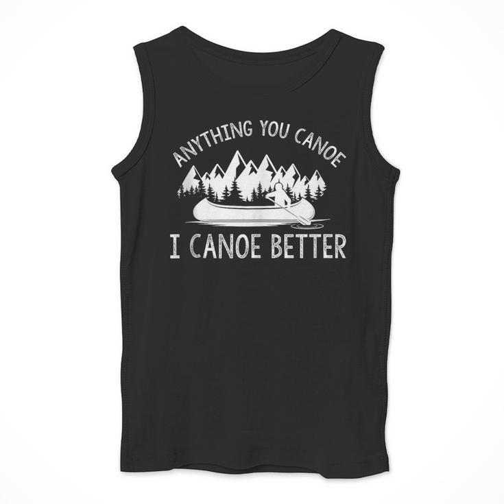 Anything You Canoe I Canoe Better Canoe Lovers Sleeveless Men Tank Top