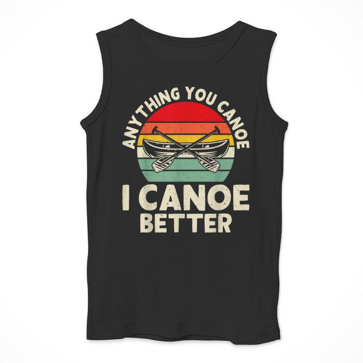 Anything You Canoe I Canoe Better Men Tank Top Anything You Canoe I Canoe Better Men Tank Top