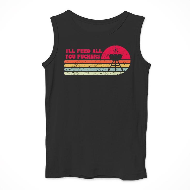 BBQ Dad Joke I'Ll Feed All You Fuckers Barbecue Cookout Chef Men Tank Top