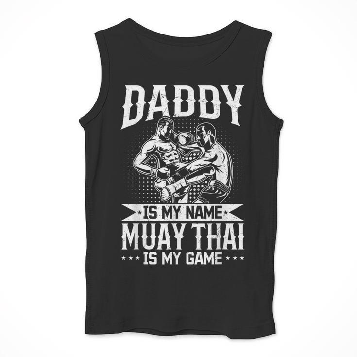 Daddy Is My Name Muay Thai Is My Game Muay Thai Dad Men Tank Top