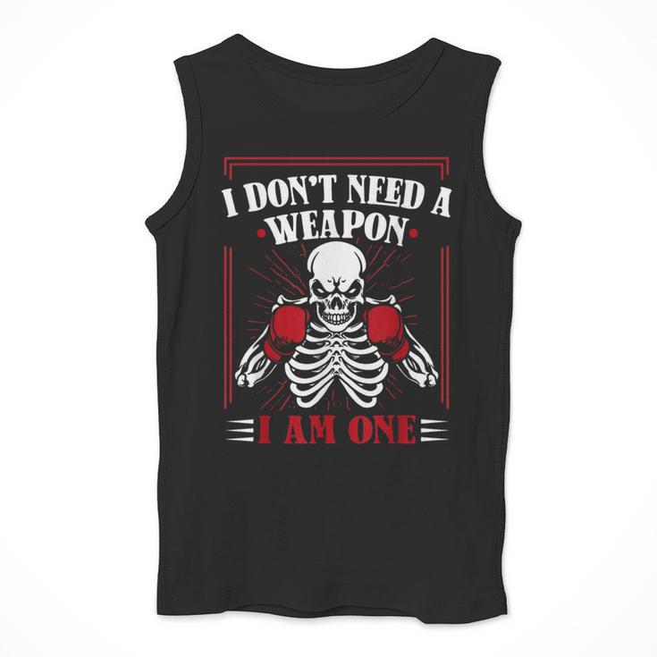I Don't Need Weapon I Am One Muay Thai Kickboxer Fan Boxing Men Tank Top