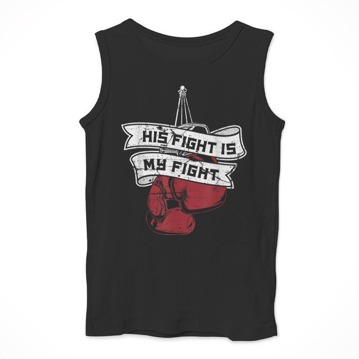 His Fight Is My Fight Muay Thai Kickboxer Fan Boxing Men Tank Top His Fight Is My Fight Muay Thai Kickboxer Fan Boxing Men Tank Top