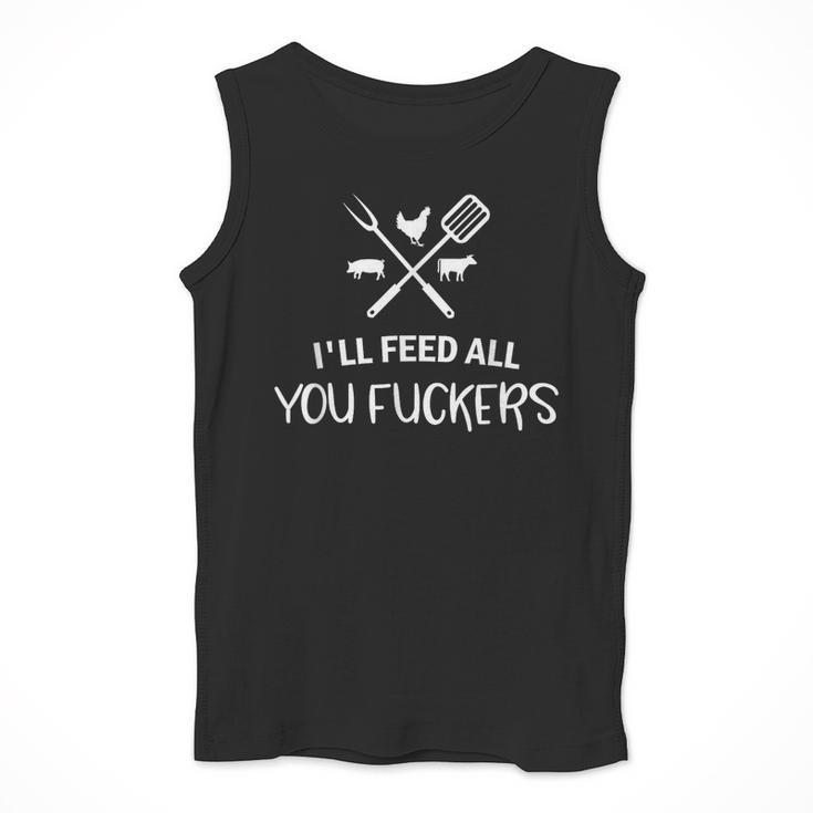 I'Ll Feed All You Fuckers Grilling Quote BBQ Dad Chef Men Tank Top