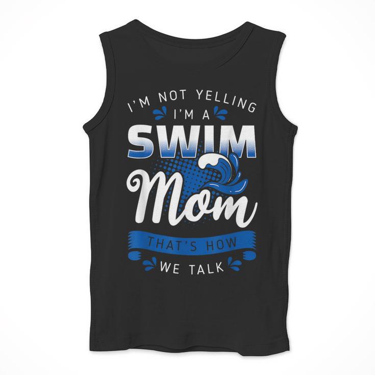 I'm Not Yelling I'm A Swim Mom That's How We Talk Swimming Men Tank Top