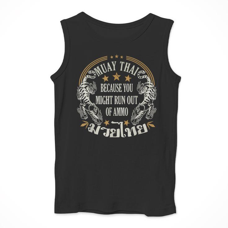 Muay Thai Because You Run Might Out Of Ammo Thai Boxing Men Tank Top Muay Thai Because You Run Might Out Of Ammo Thai Boxing Men Tank Top