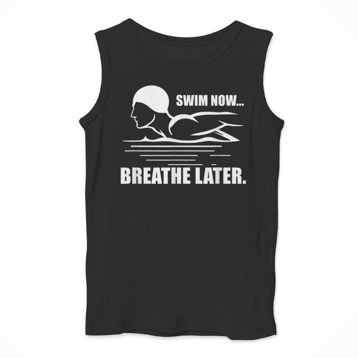 Swim Now Breathe Later Swimming Pool Breaststroke Men Tank Top Swim Now Breathe Later Swimming Pool Breaststroke Men Tank Top