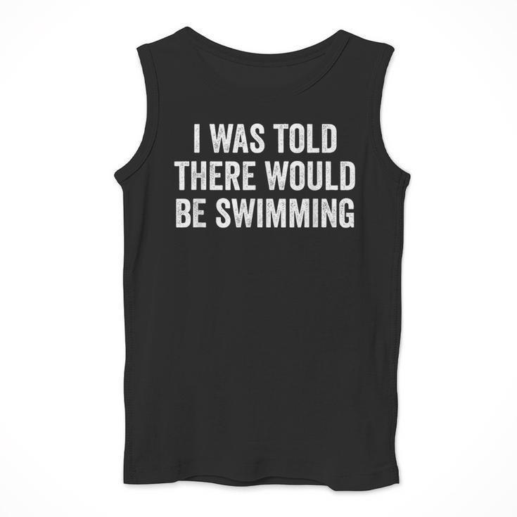I Was Told There Would Be Swimming Swimmer Men Tank Top I Was Told There Would Be Swimming Swimmer Men Tank Top
