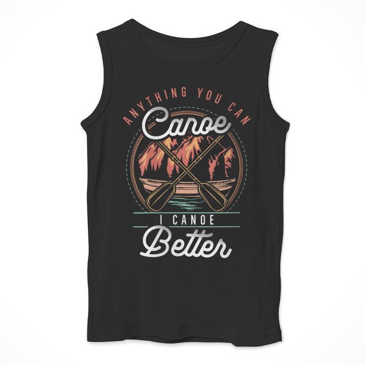 Women's Anything You Canoe I Canoe Better Kayak Canoeing Boat Lovers Men Tank Top