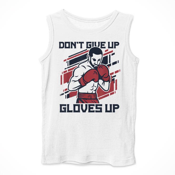 Don't Give Up Gloves Up Professional Boxer Muay Thai Boxing Men Tank Top Don't Give Up Gloves Up Professional Boxer Muay Thai Boxing Men Tank Top