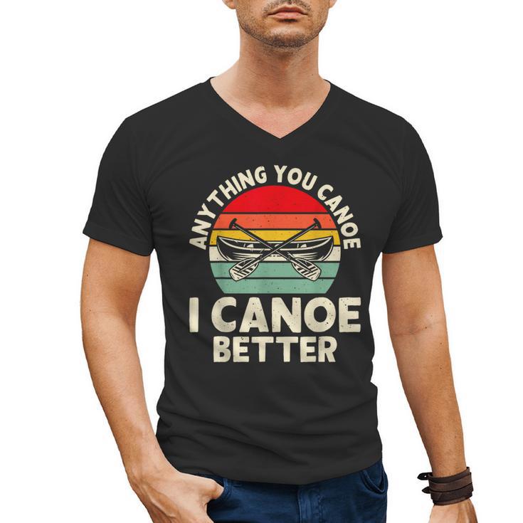 Anything You Canoe I Canoe Better Men's V-Neck T-Shirt