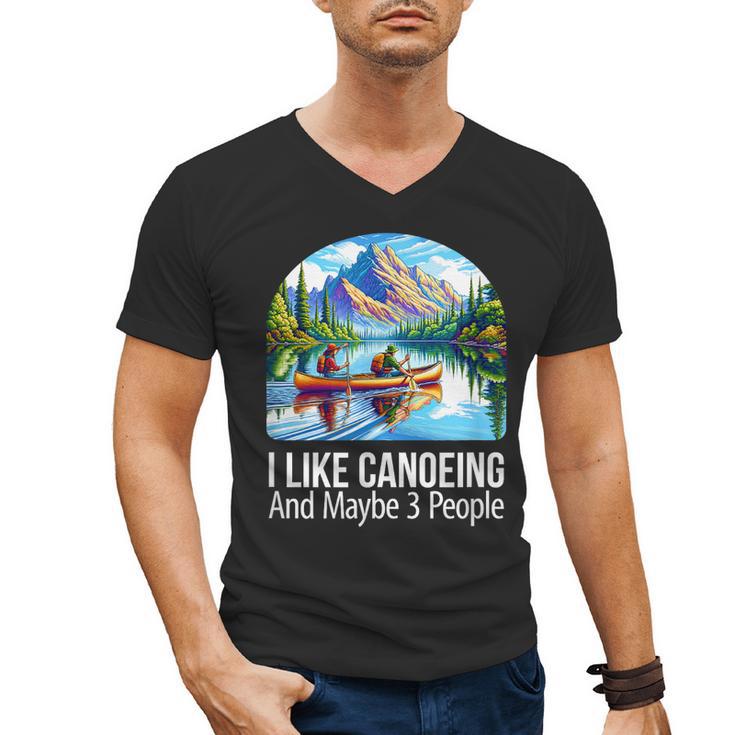 I Like Canoeing And Maybe 3 People Canoe Men's V-Neck T-Shirt