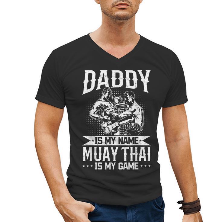 Daddy Is My Name Muay Thai Is My Game Muay Thai Dad Men's V-Neck T-Shirt
