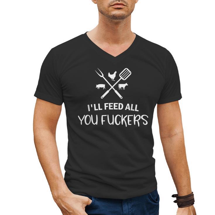 I'Ll Feed All You Fuckers Grilling Quote BBQ Dad Chef Men's V-Neck T-Shirt
