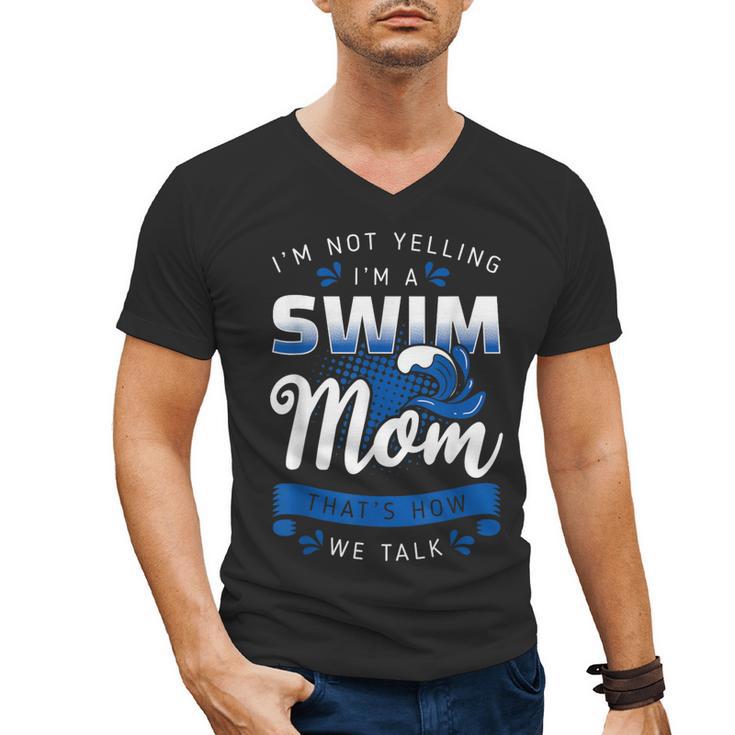 I'm Not Yelling I'm A Swim Mom That's How We Talk Swimming Men's V-Neck T-Shirt