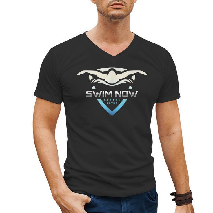 Swim Now Breath Later Swimmer Swimming Indoor Pool Athlete Men's V-Neck T-Shirt