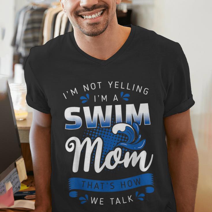 I'm Not Yelling I'm A Swim Mom That's How We Talk Swimming Men's V-Neck T-Shirt
