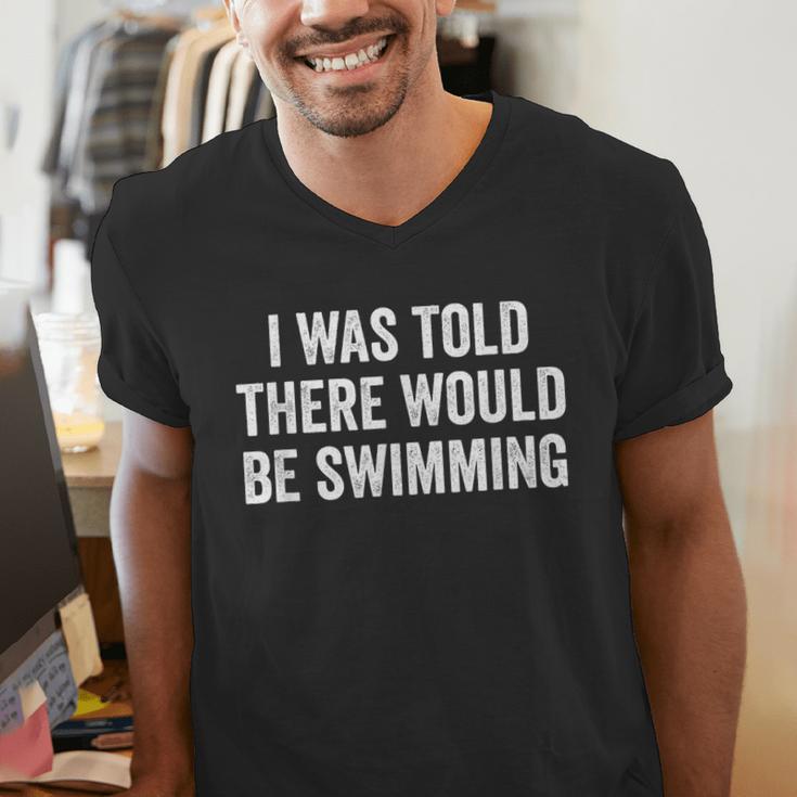 I Was Told There Would Be Swimming Swimmer Men's V-Neck T-Shirt I Was Told There Would Be Swimming Swimmer Men's V-Neck T-Shirt