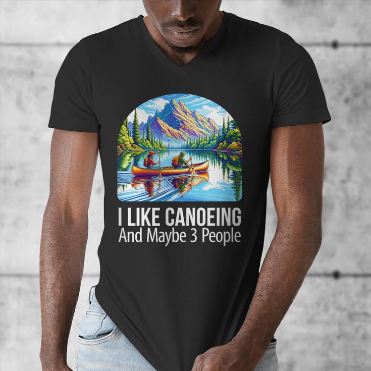 I Like Canoeing And Maybe 3 People Canoe Men's V-Neck T-Shirt I Like Canoeing And Maybe 3 People Canoe Men's V-Neck T-Shirt