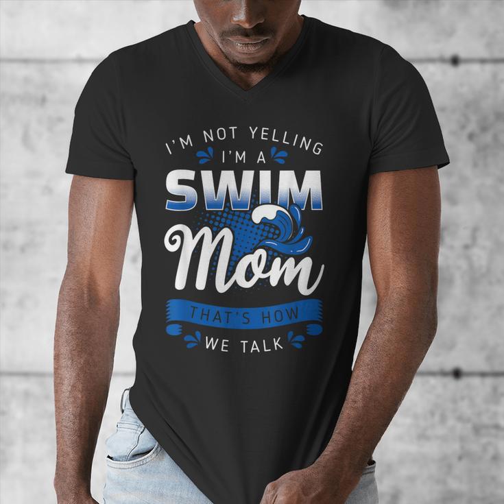 I'm Not Yelling I'm A Swim Mom That's How We Talk Swimming Men's V-Neck T-Shirt