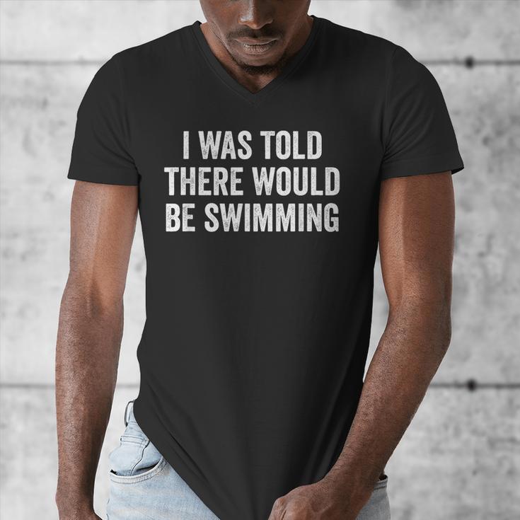 I Was Told There Would Be Swimming Swimmer Men's V-Neck T-Shirt I Was Told There Would Be Swimming Swimmer Men's V-Neck T-Shirt