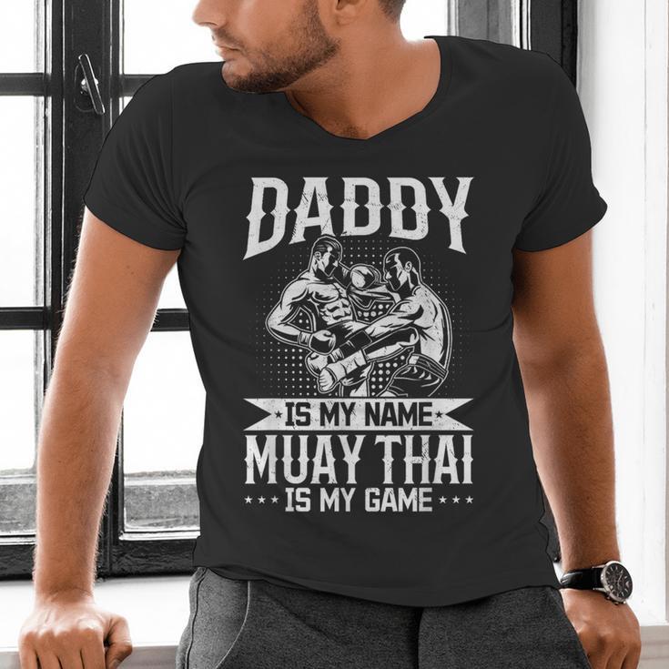 Daddy Is My Name Muay Thai Is My Game Muay Thai Dad Men's V-Neck T-Shirt