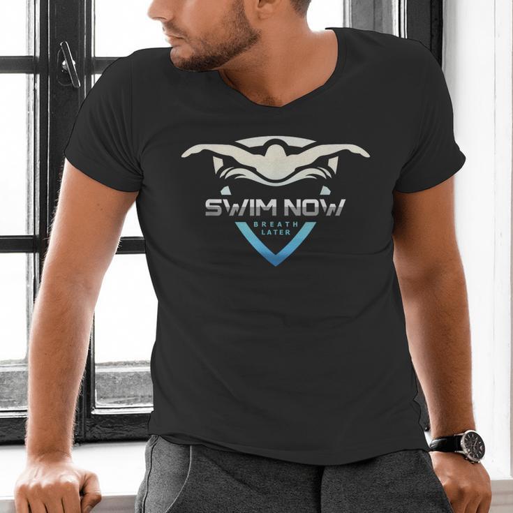 Swim Now Breath Later Swimmer Swimming Indoor Pool Athlete Men's V-Neck T-Shirt