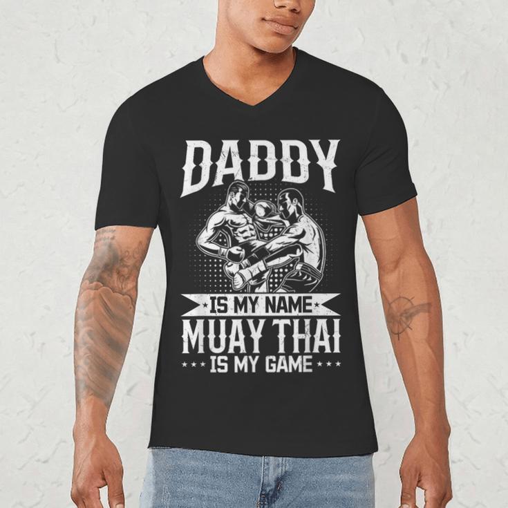 Daddy Is My Name Muay Thai Is My Game Muay Thai Dad Men's V-Neck T-Shirt
