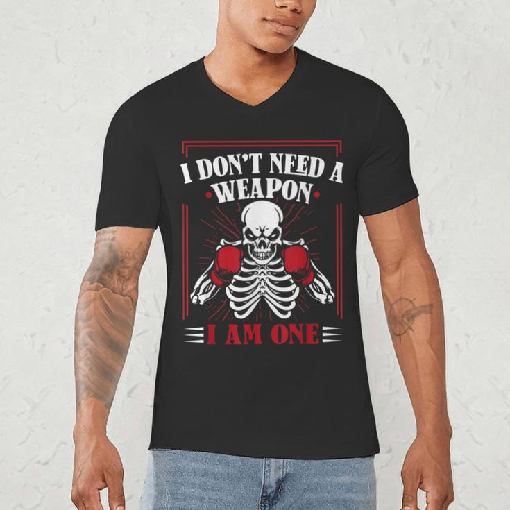 I Don't Need Weapon I Am One Muay Thai Kickboxer Fan Boxing Men's V-Neck T-Shirt I Don't Need Weapon I Am One Muay Thai Kickboxer Fan Boxing Men's V-Neck T-Shirt