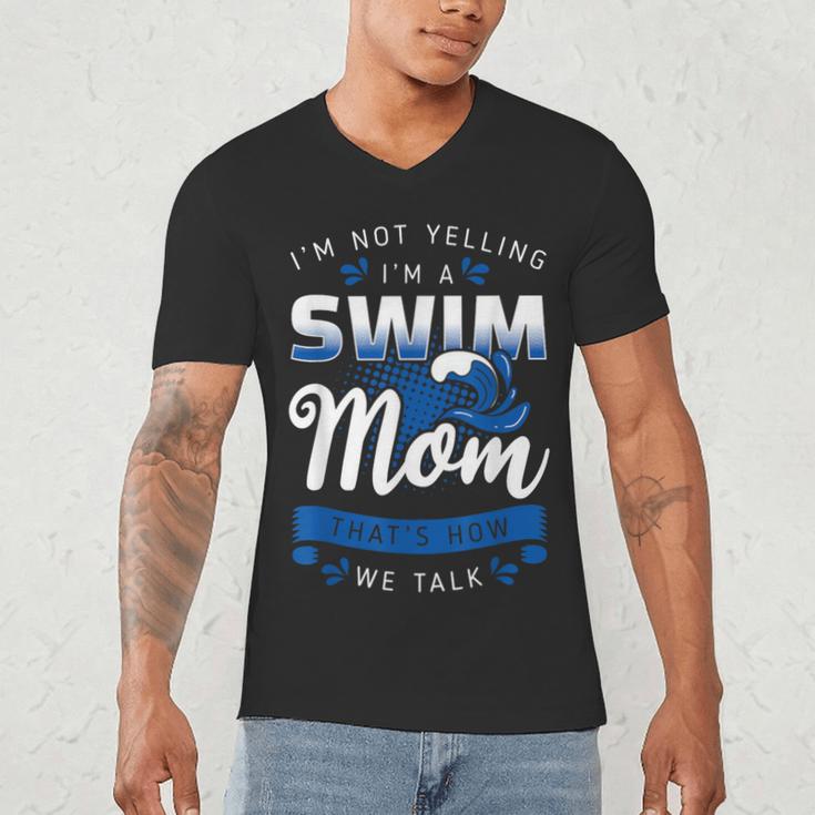 I'm Not Yelling I'm A Swim Mom That's How We Talk Swimming Men's V-Neck T-Shirt