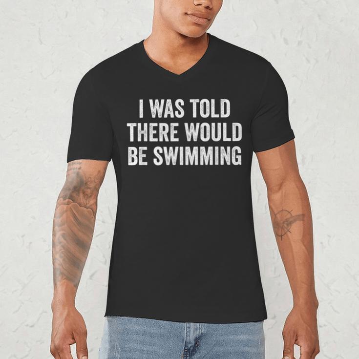 I Was Told There Would Be Swimming Swimmer Men's V-Neck T-Shirt I Was Told There Would Be Swimming Swimmer Men's V-Neck T-Shirt