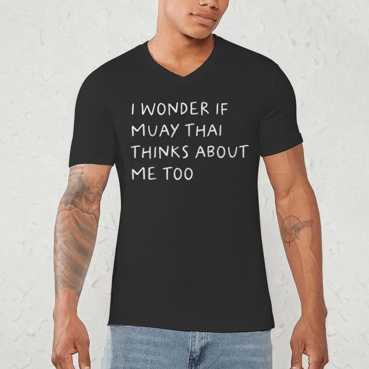 I Wonder If Muay Thai Thinks About Me Too Men's V-Neck T-Shirt I Wonder If Muay Thai Thinks About Me Too Men's V-Neck T-Shirt
