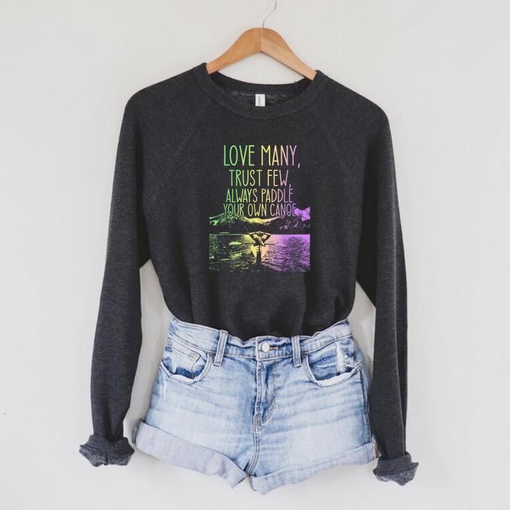 Love Many Trust Few Always Paddle Your Own Canoe Canoes Raglan Sleeve Sweatshirt