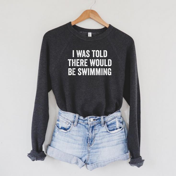 I Was Told There Would Be Swimming Swimmer Raglan Sleeve Sweatshirt I Was Told There Would Be Swimming Swimmer Raglan Sleeve Sweatshirt