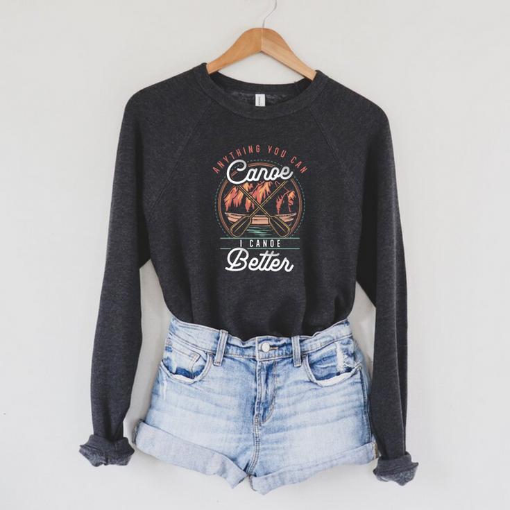 Anything You Canoe I Canoe Better Kayak Canoeing Boat Lovers Raglan Sleeve Sweatshirt