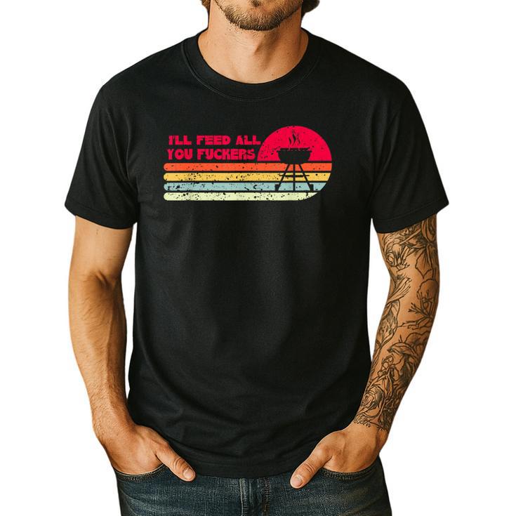 BBQ Dad Joke I'Ll Feed All You Fuckers Barbecue Cookout Chef Men's Casual T-Shirt