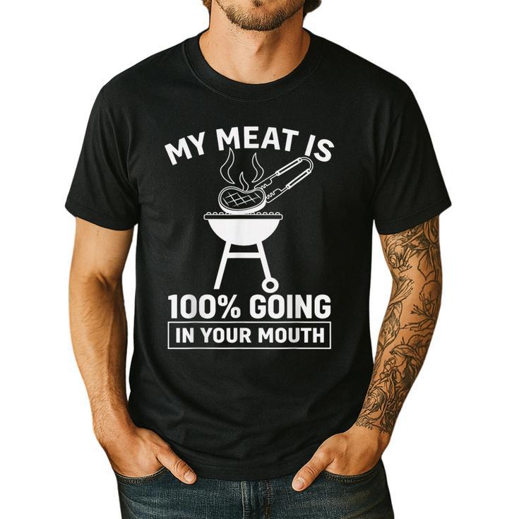 My Meat Is 100 Going In Your Mouth BBQ Dad Grilling Men's Casual T-Shirt