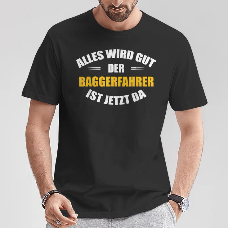 Alles Wird Gut Der Baggerfahrer Ist Jetzt Da T-Shirt Lustige Geschenke