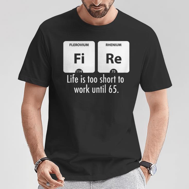 Fire Das Leben Ist Zu Kurz Um Bis 65 Zu Arbeiten T-Shirt Lustige Geschenke