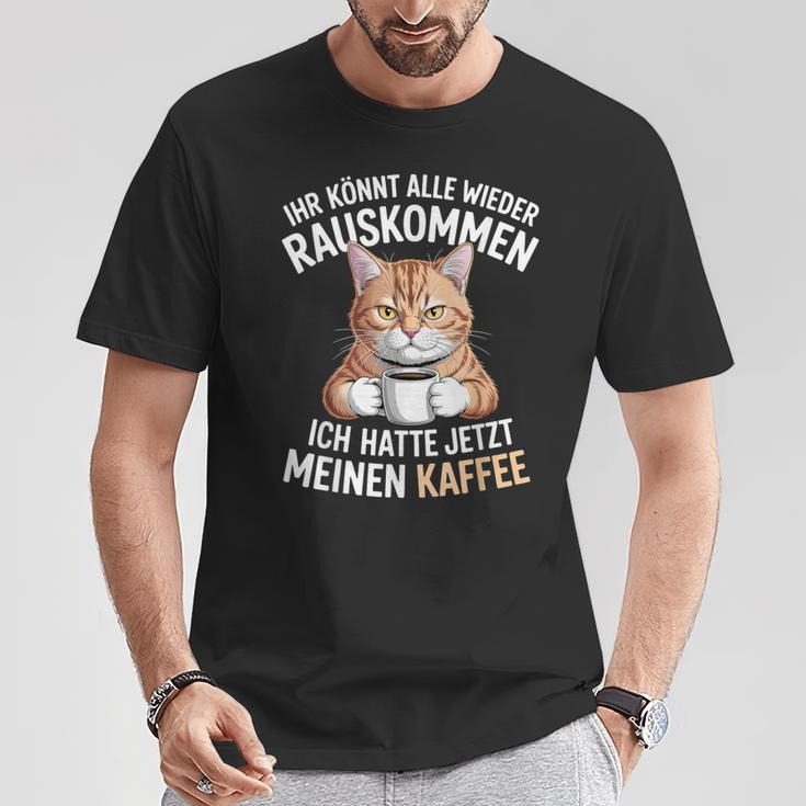 Ihr Könnt Alle Wieder Rauskommen Hatte Meinen Kaffee Katze T-Shirt Lustige Geschenke