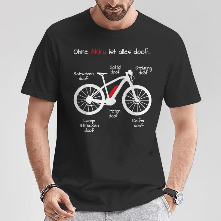 Ohne Akku Ist Alles Doof E-Bike Pedelec Emtb Ebike T-Shirt Lustige Geschenke