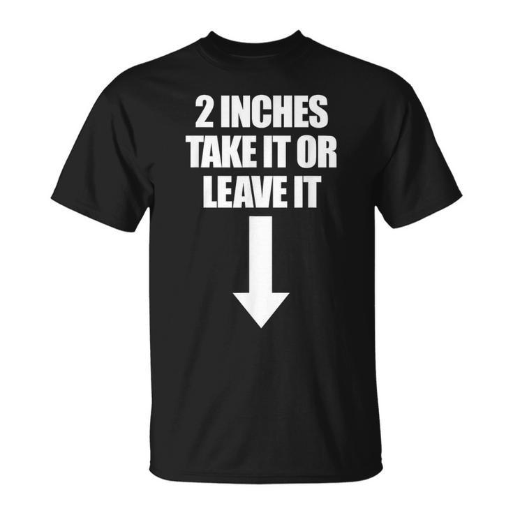 2 Pulgadas Take It Or Leave It Hombre Embarazador Camiseta unisex
