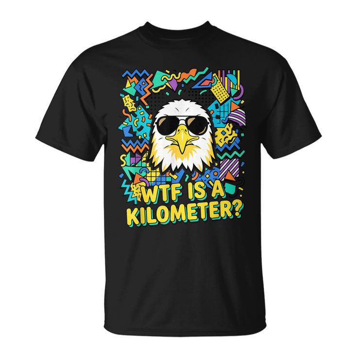 4 Juli Wtf Ist Kilometer Eagle 90Er Jahreintage T-Shirt