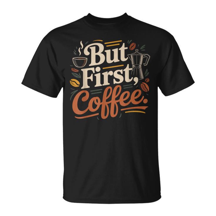 But First Coffeeしかし、最初のコーヒー 面白いコーヒーの引用 モーニングカフェイン愛好家 Tシャツ