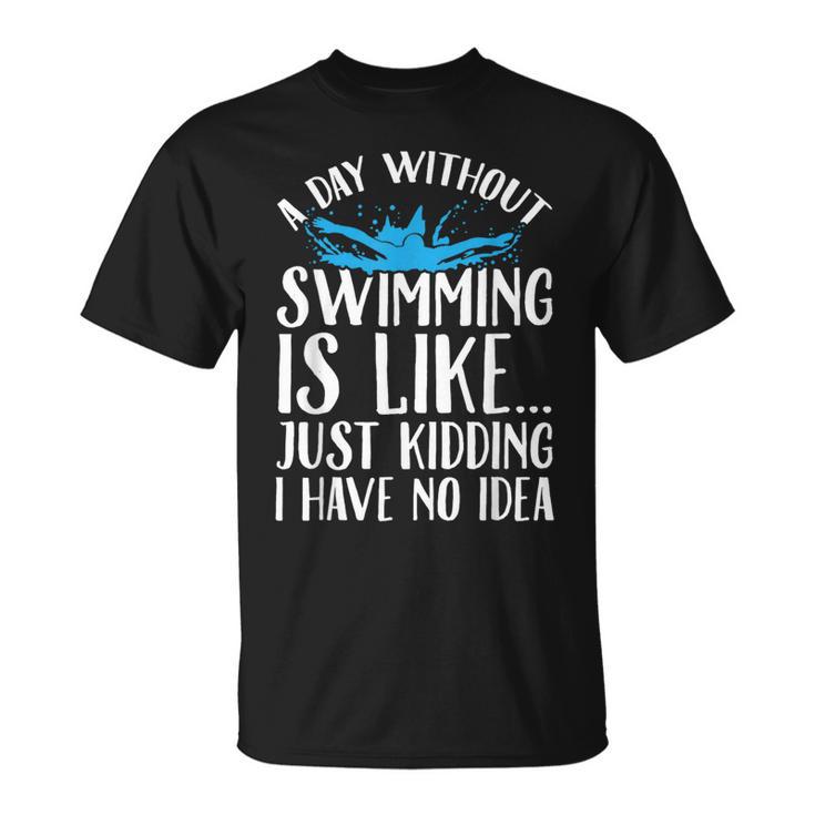 A Day Without Swimming Is Like Swimming Swimmer T-Shirt T-Shirt