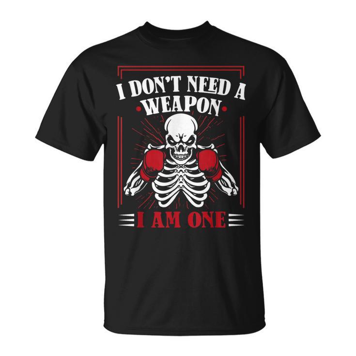 I Don't Need Weapon I Am One Muay Thai Kickboxer Fan Boxing T-Shirt