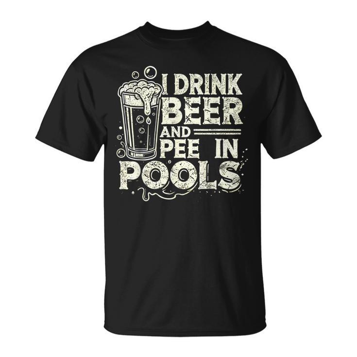 I Drink Beer And Pee In Pools Lustiger Bierliebhaber Pool Witz T-Shirt