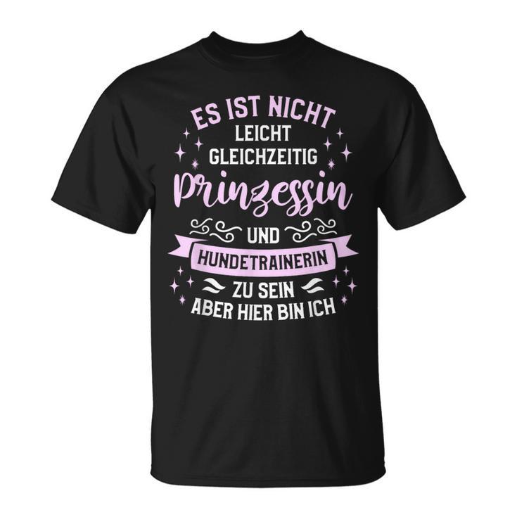 Es Ist Nicht Leicht Gleichzeitig Prinzessin Und Hundetrainer T-Shirt