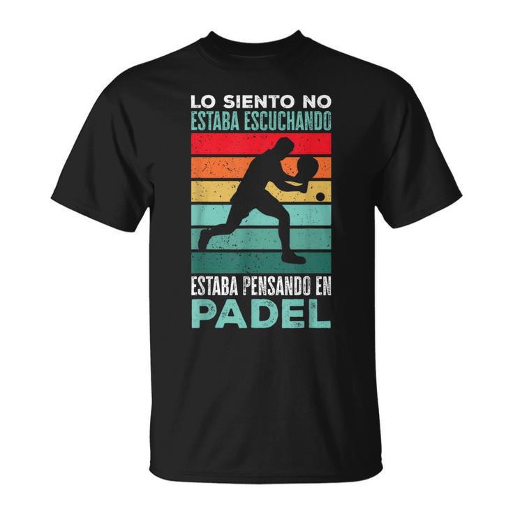 Estaba Pensando En Padel Divertido Padel Tennis Camiseta unisex