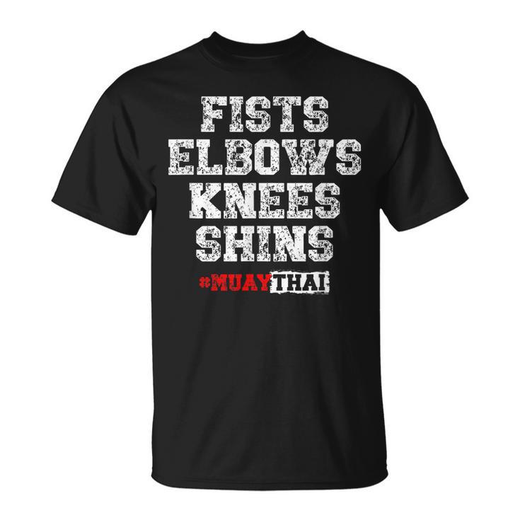 Fist Elbows Knees Shins Martial Arts Muay Thai T-Shirt